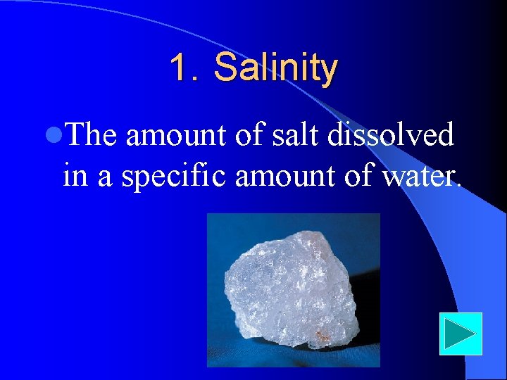 1. Salinity l. The amount of salt dissolved in a specific amount of water.