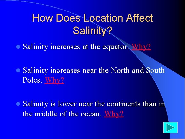 How Does Location Affect Salinity? l Salinity increases at the equator. Why? l Salinity