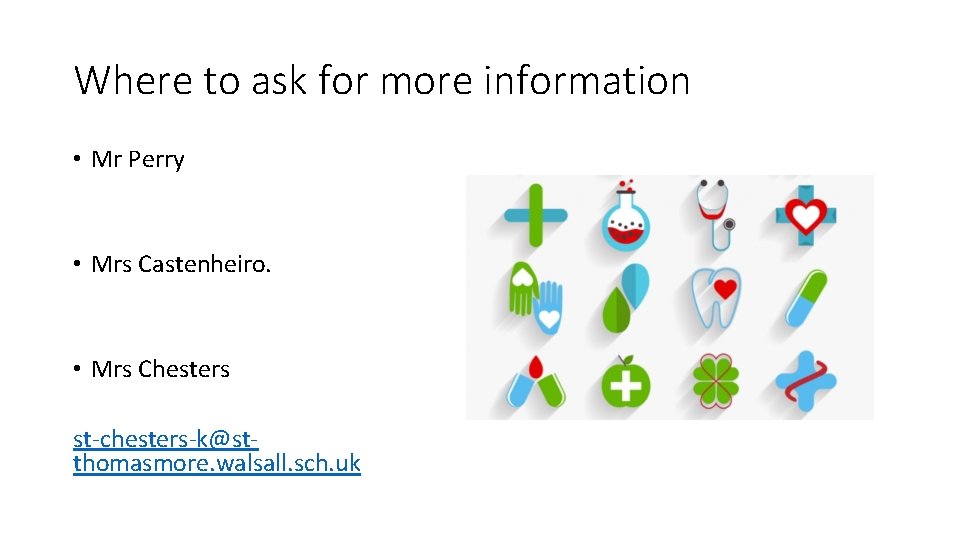 Where to ask for more information • Mr Perry • Mrs Castenheiro. • Mrs Where to ask for more information • Mr Perry • Mrs Castenheiro. • Mrs