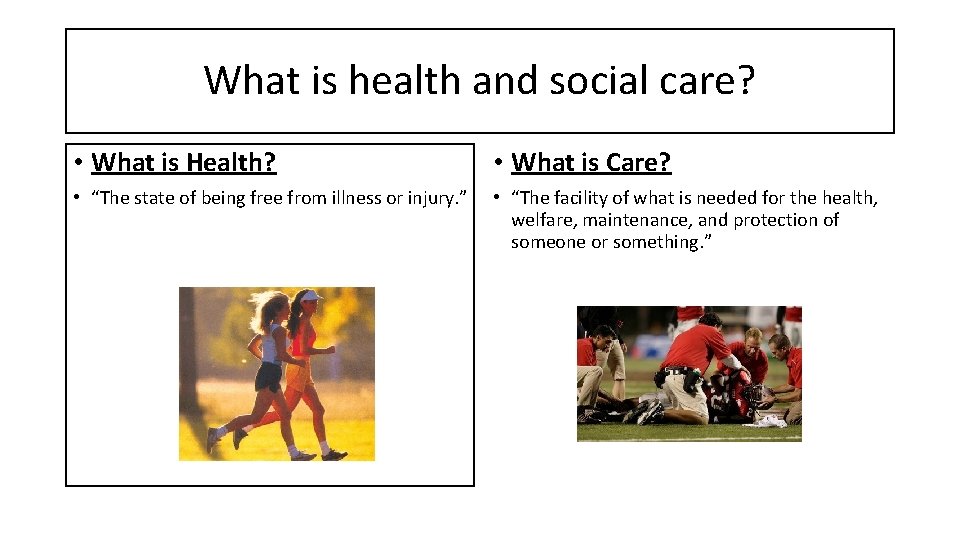 What is health and social care? • What is Health? • What is Care? What is health and social care? • What is Health? • What is Care?