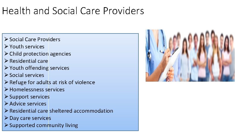 Health and Social Care Providers Ø Youth services Ø Child protection agencies Ø Residential Health and Social Care Providers Ø Youth services Ø Child protection agencies Ø Residential