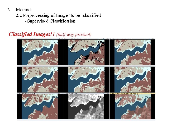 2. Method 2. 2 Preprocessing of Image ‘to be’ classified - Supervised Classification Classified 2. Method 2. 2 Preprocessing of Image ‘to be’ classified - Supervised Classification Classified