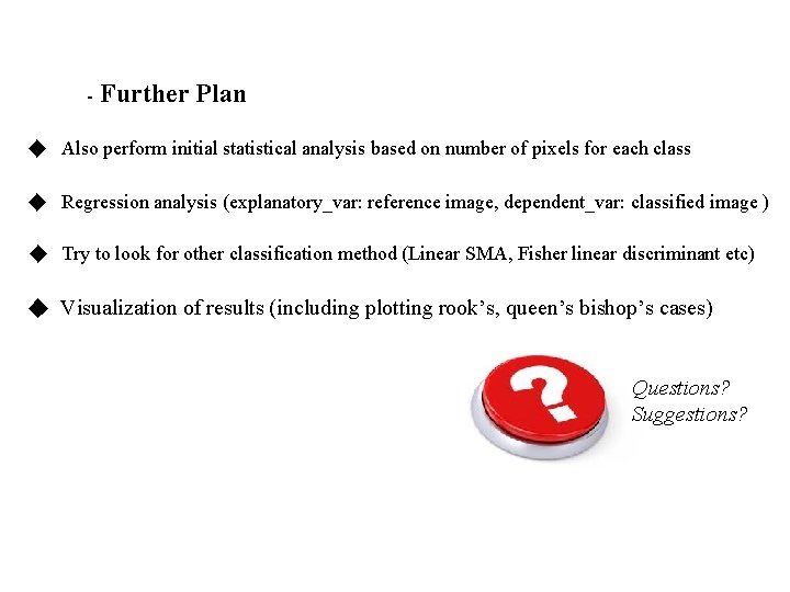- Further Plan ◆ Also perform initial statistical analysis based on number of pixels - Further Plan ◆ Also perform initial statistical analysis based on number of pixels