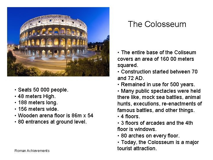 The Colosseum • Seats 50 000 people. • 48 meters High. • 188 meters