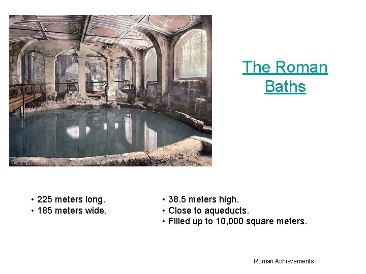 The Roman Baths • 225 meters long. • 185 meters wide. • 38. 5