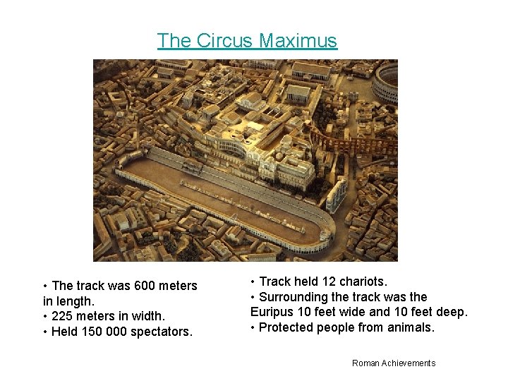 The Circus Maximus • The track was 600 meters in length. • 225 meters