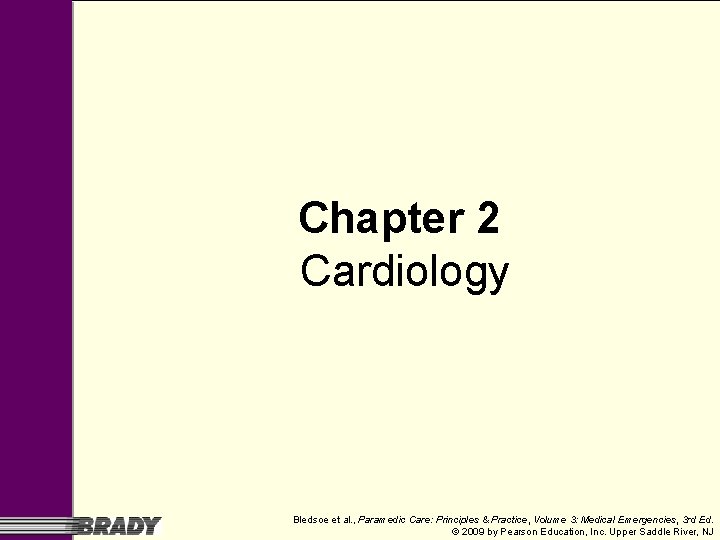 Chapter 2 Cardiology Bledsoe et al. , Paramedic Care: Principles & Practice, Volume 3: Chapter 2 Cardiology Bledsoe et al. , Paramedic Care: Principles & Practice, Volume 3: