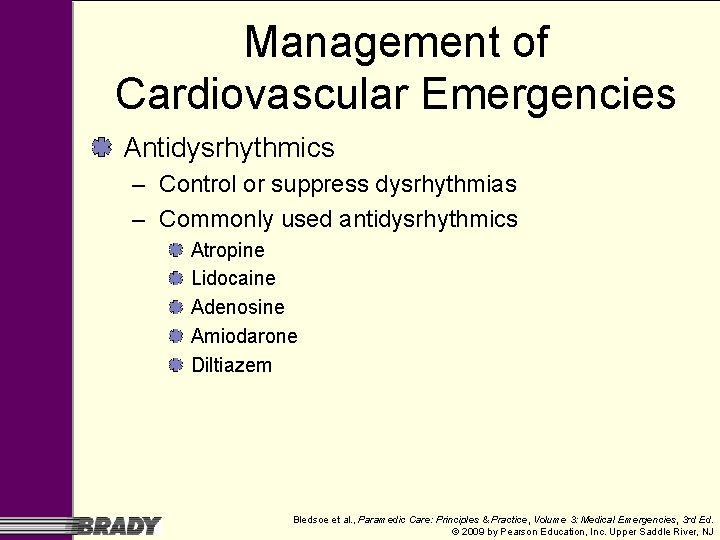 Management of Cardiovascular Emergencies Antidysrhythmics – Control or suppress dysrhythmias – Commonly used antidysrhythmics Management of Cardiovascular Emergencies Antidysrhythmics – Control or suppress dysrhythmias – Commonly used antidysrhythmics
