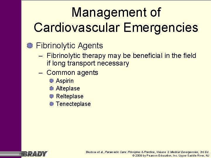 Management of Cardiovascular Emergencies Fibrinolytic Agents – Fibrinolytic therapy may be beneficial in the Management of Cardiovascular Emergencies Fibrinolytic Agents – Fibrinolytic therapy may be beneficial in the