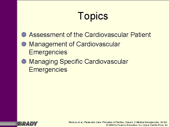 Topics Assessment of the Cardiovascular Patient Management of Cardiovascular Emergencies Managing Specific Cardiovascular Emergencies Topics Assessment of the Cardiovascular Patient Management of Cardiovascular Emergencies Managing Specific Cardiovascular Emergencies