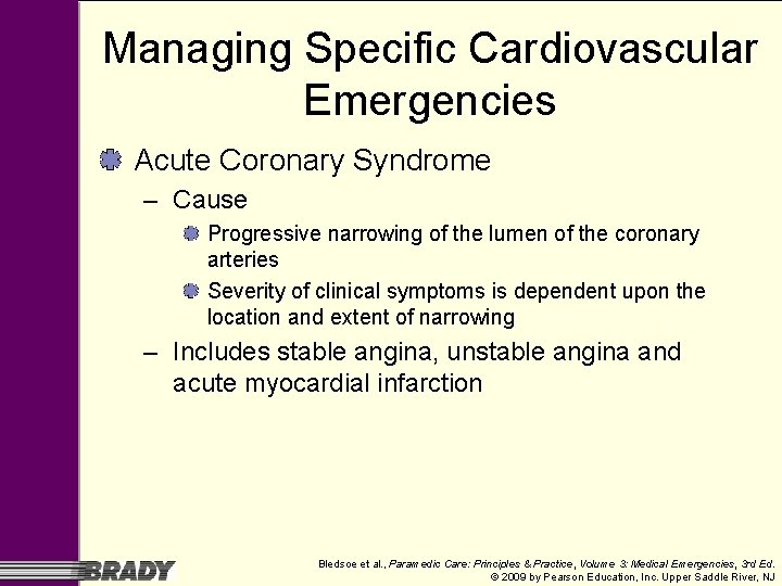 Managing Specific Cardiovascular Emergencies Acute Coronary Syndrome – Cause Progressive narrowing of the lumen Managing Specific Cardiovascular Emergencies Acute Coronary Syndrome – Cause Progressive narrowing of the lumen