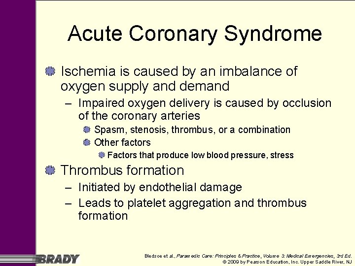 Acute Coronary Syndrome Ischemia is caused by an imbalance of oxygen supply and demand Acute Coronary Syndrome Ischemia is caused by an imbalance of oxygen supply and demand