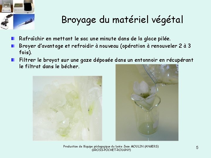 Broyage du matériel végétal Rafraîchir en mettant le sac une minute dans de la