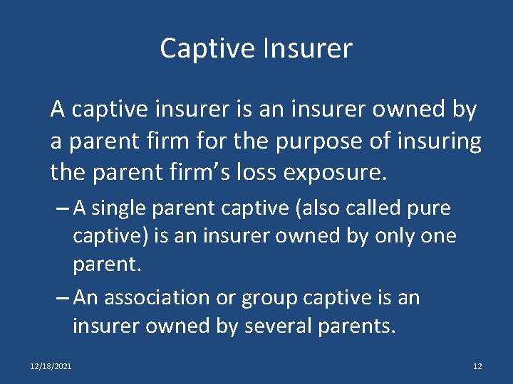 Captive Insurer A captive insurer is an insurer owned by a parent firm for