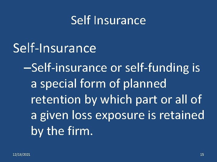 Self Insurance Self-Insurance –Self-insurance or self-funding is a special form of planned retention by