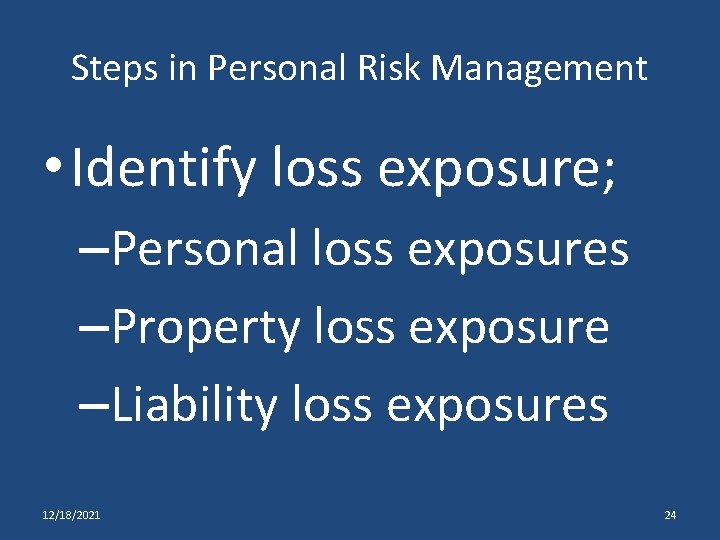 Steps in Personal Risk Management • Identify loss exposure; –Personal loss exposures –Property loss