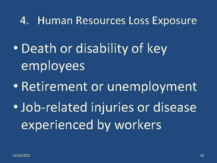 4. Human Resources Loss Exposure • Death or disability of key employees • Retirement
