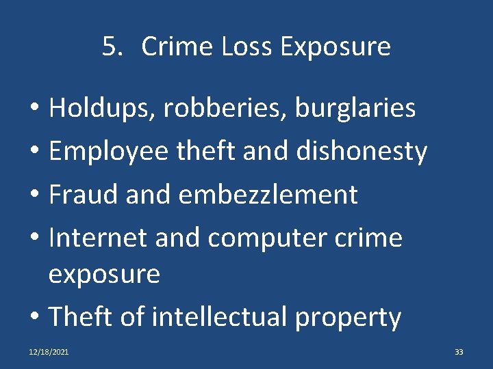 5. Crime Loss Exposure • Holdups, robberies, burglaries • Employee theft and dishonesty •