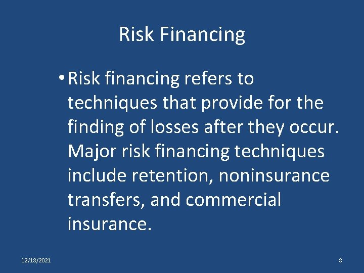Risk Financing • Risk financing refers to techniques that provide for the finding of