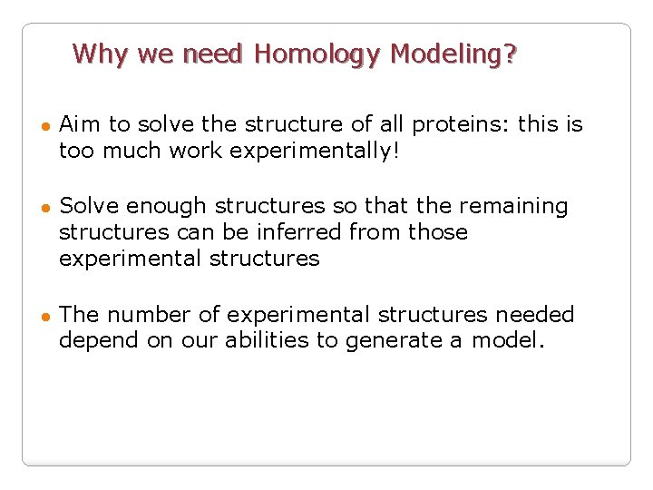 Why we need Homology Modeling? ● Aim to solve the structure of all proteins: