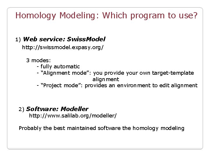 Homology Modeling: Which program to use? 1) Web service: Swiss. Model http: //swissmodel. expasy.