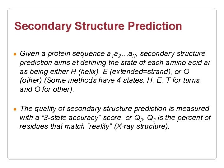 Secondary Structure Prediction ● Given a protein sequence a 1 a 2…a. N, secondary