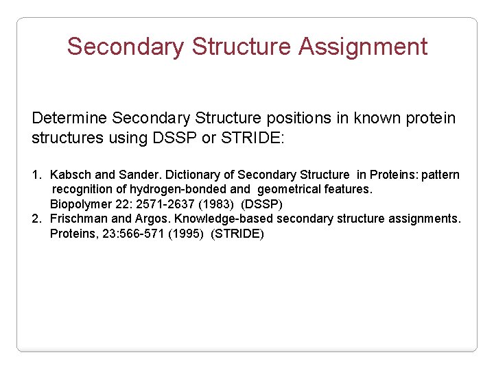 Secondary Structure Assignment Determine Secondary Structure positions in known protein structures using DSSP or