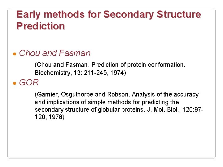Early methods for Secondary Structure Prediction ● Chou and Fasman (Chou and Fasman. Prediction