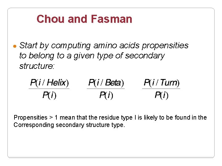 Chou and Fasman ● Start by computing amino acids propensities to belong to a