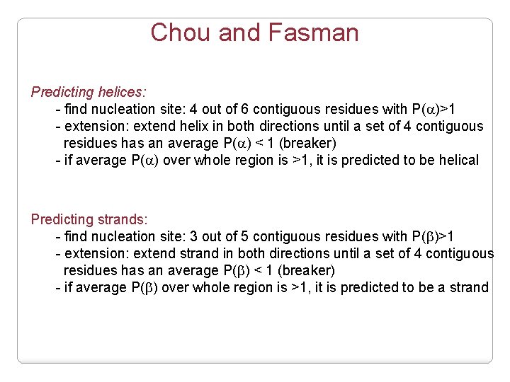 Chou and Fasman Predicting helices: - find nucleation site: 4 out of 6 contiguous