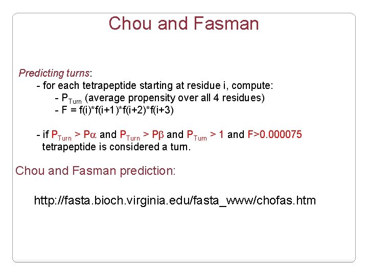 Chou and Fasman Predicting turns: - for each tetrapeptide starting at residue i, compute: