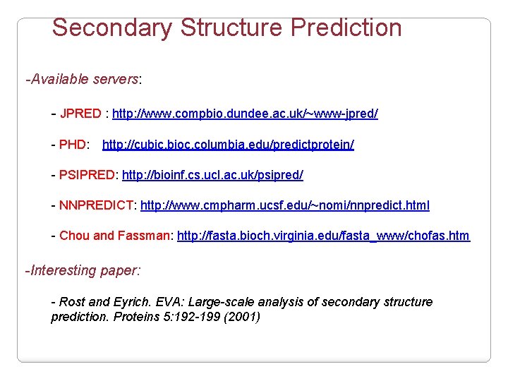 Secondary Structure Prediction -Available servers: - JPRED : http: //www. compbio. dundee. ac. uk/~www-jpred/