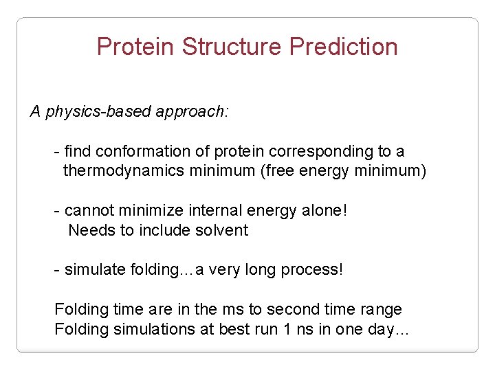 Protein Structure Prediction A physics-based approach: - find conformation of protein corresponding to a