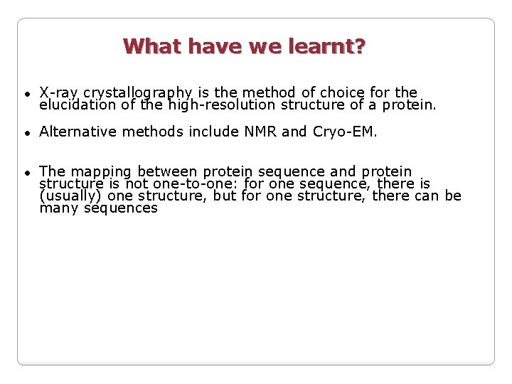 What have we learnt? ● X-ray crystallography is the method of choice for the