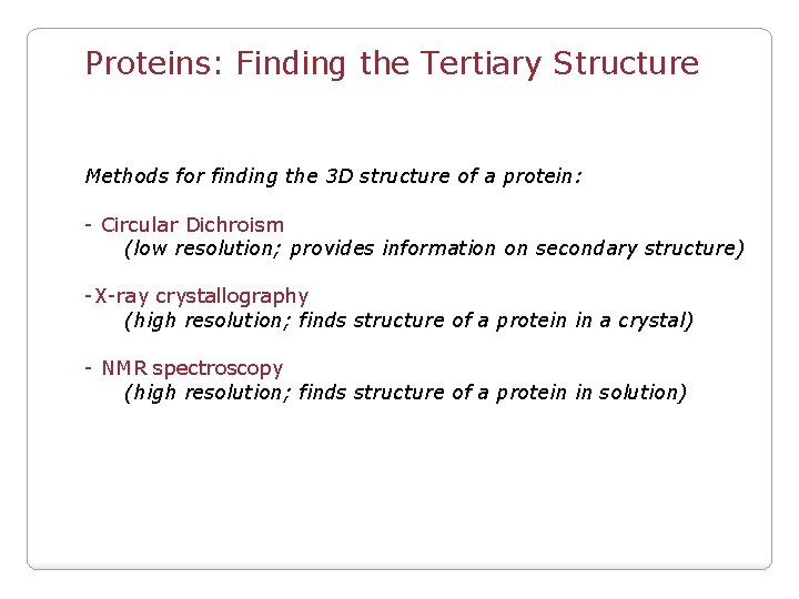 Proteins: Finding the Tertiary Structure Methods for finding the 3 D structure of a