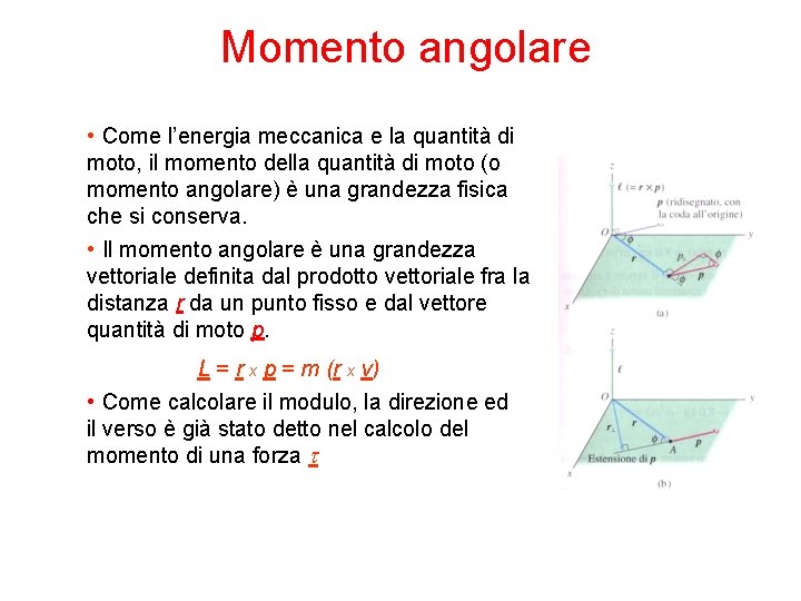 Momento angolare • Come l’energia meccanica e la quantità di moto, il momento della
