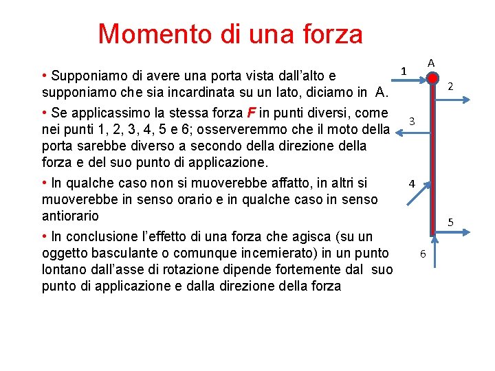 Momento di una forza • Supponiamo di avere una porta vista dall’alto e supponiamo