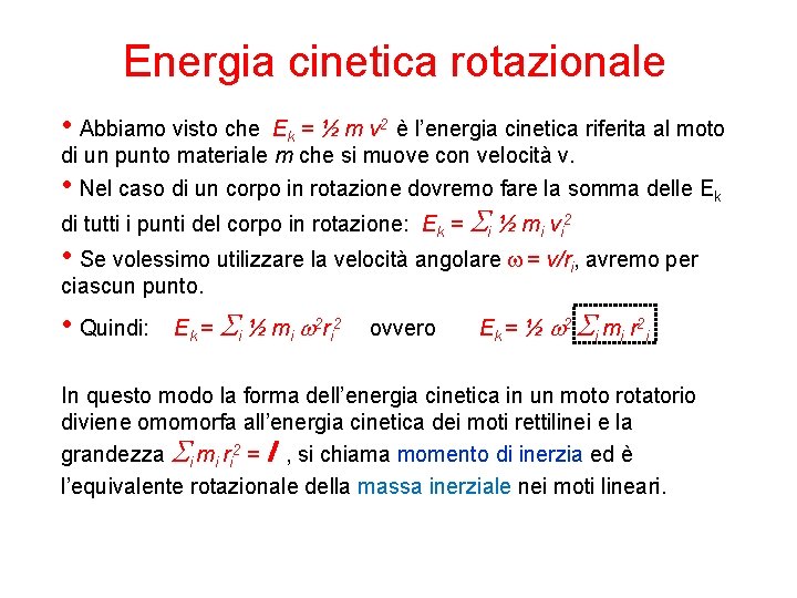 Energia cinetica rotazionale • Abbiamo visto che Ek = ½ m v 2 è