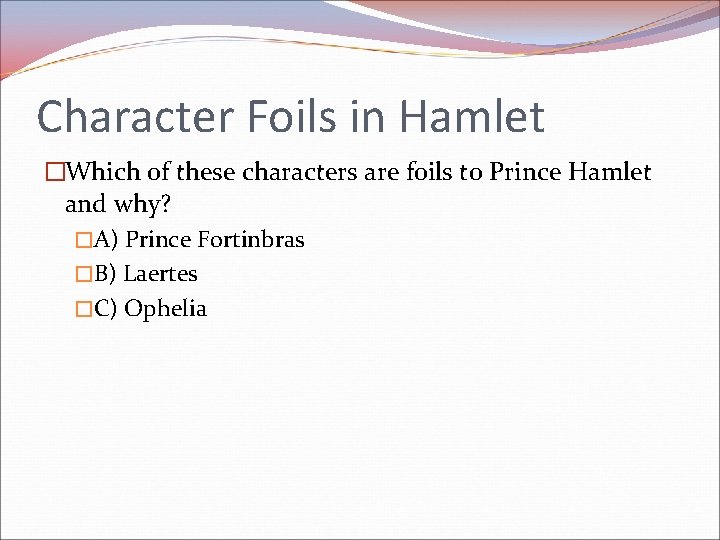 Character Foils in Hamlet �Which of these characters are foils to Prince Hamlet and