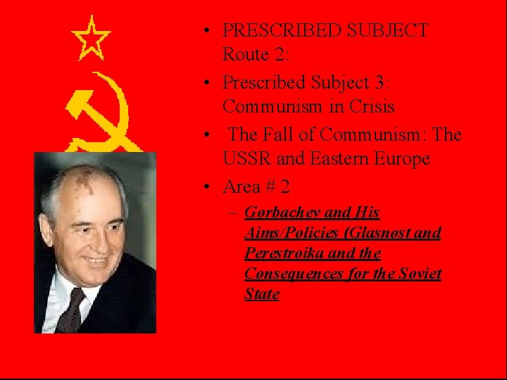  • PRESCRIBED SUBJECT Route 2: • Prescribed Subject 3: Communism in Crisis •