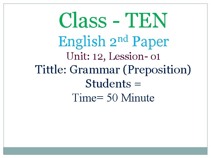 Class - TEN English nd 2 Paper Unit: 12, Lession- o 1 Tittle: Grammar