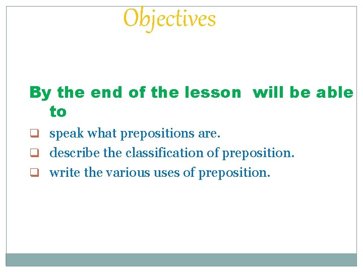 Objectives By the end of the lesson will be able to q speak what