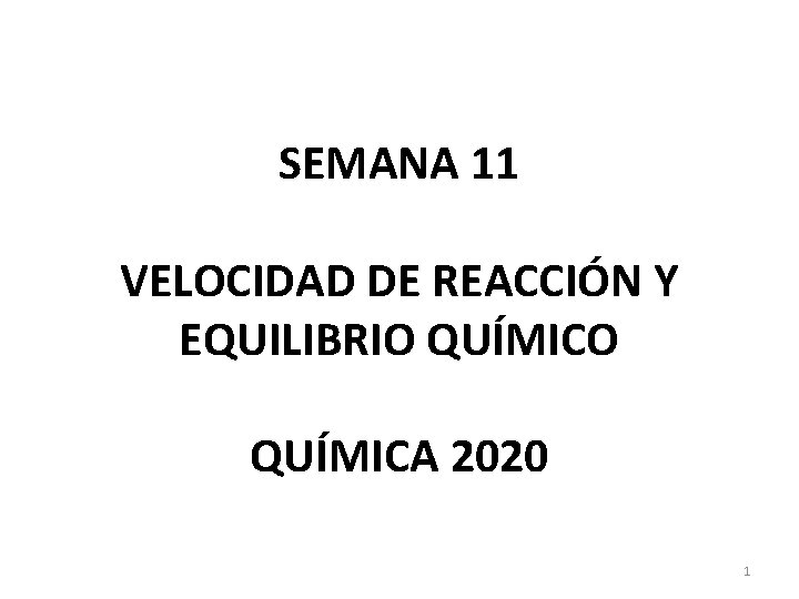 SEMANA 11 VELOCIDAD DE REACCIÓN Y EQUILIBRIO QUÍMICA 2020 1 