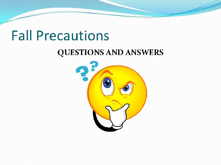 Fall Precautions QUESTIONS AND ANSWERS 