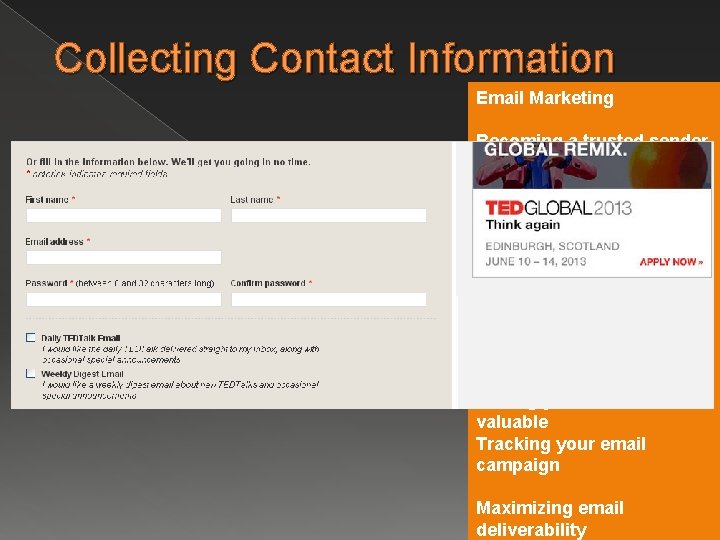 Collecting Contact Information Email Marketing Becoming a trusted sender Quality email list • Database