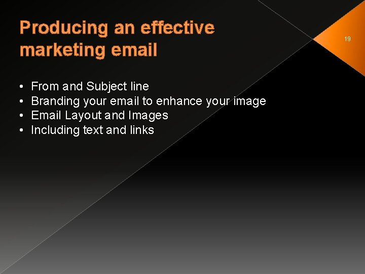 Producing an effective marketing email • • From and Subject line Branding your email
