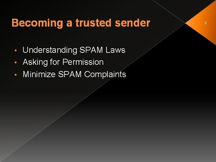 Becoming a trusted sender Understanding SPAM Laws • Asking for Permission • Minimize SPAM