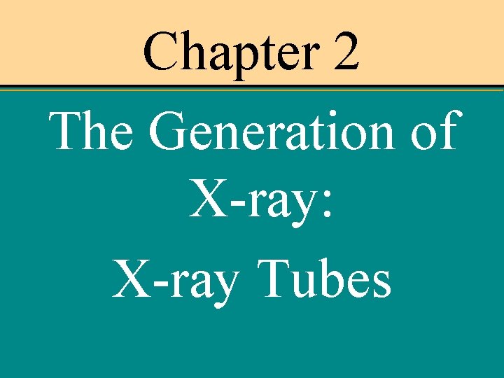 Chapter 2 The Generation of X-ray: X-ray Tubes 