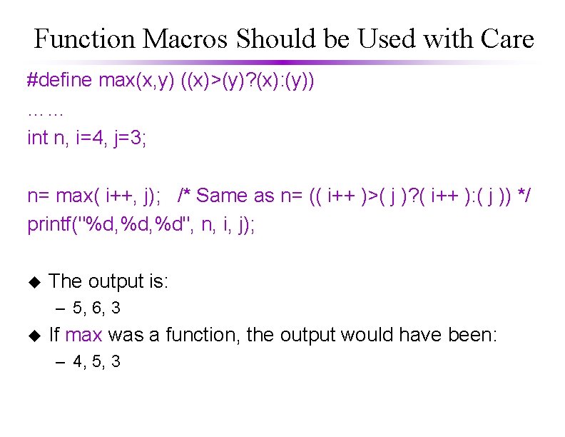 Function Macros Should be Used with Care #define max(x, y) ((x)>(y)? (x): (y)) ……