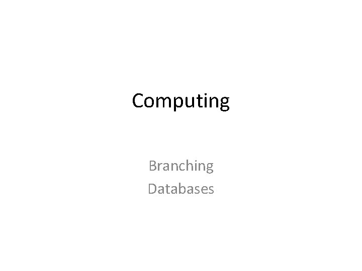 Computing Branching Databases 